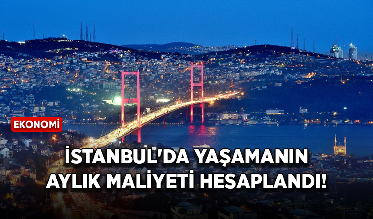 İstanbul'da yaşamanın aylık maliyeti ne kadar?