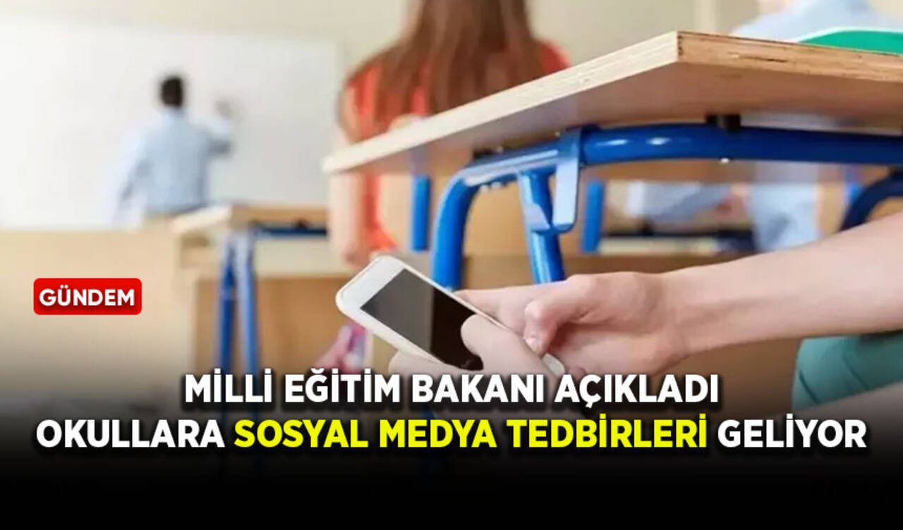 Milli Eğitim Bakanı açıkladı: Okullara sosyal medya tedbirleri geliyor