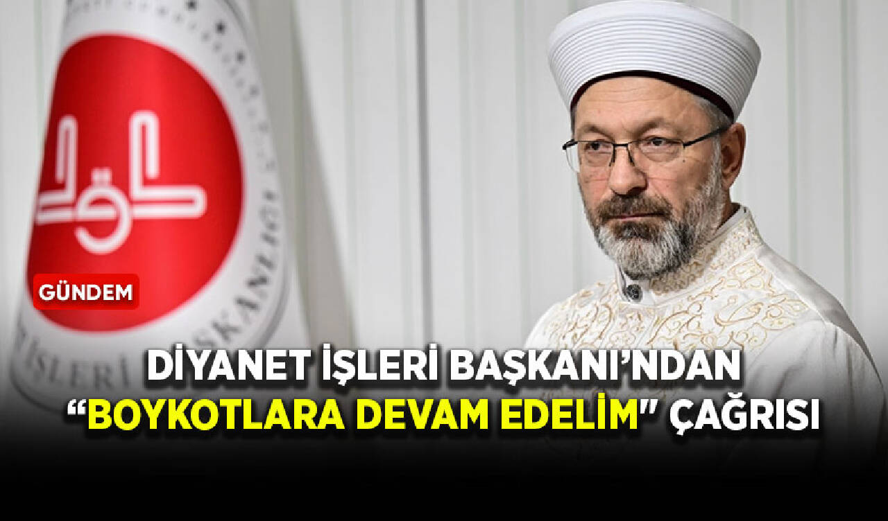 Diyanet İşleri Başkanı’ndan “boykotlara devam edelim" çağrısı