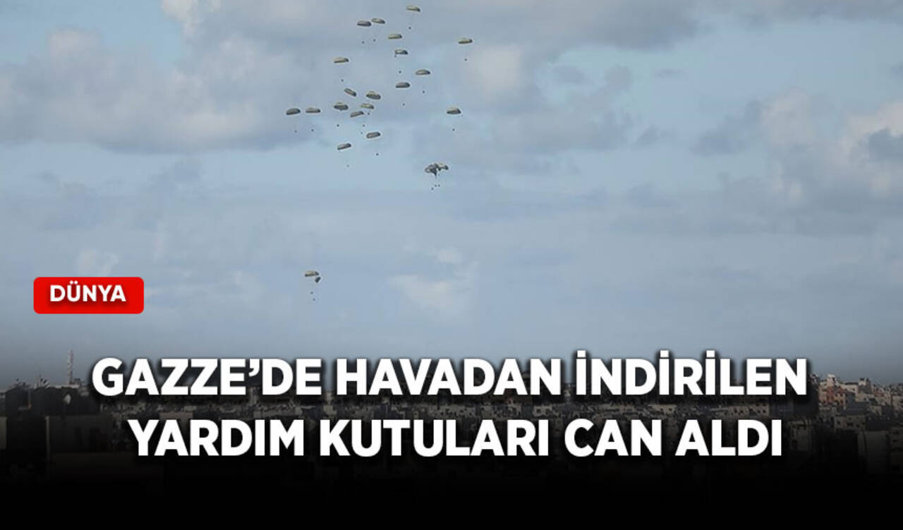 Gazze’de havadan indirilen yardım kutuları can aldı