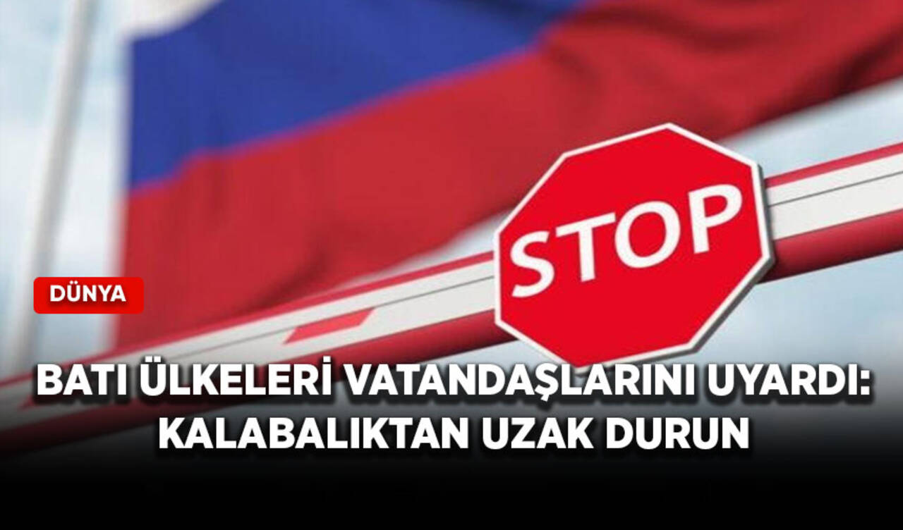 Batı ülkeleri vatandaşlarını uyardı: Kalabalıktan uzak durun