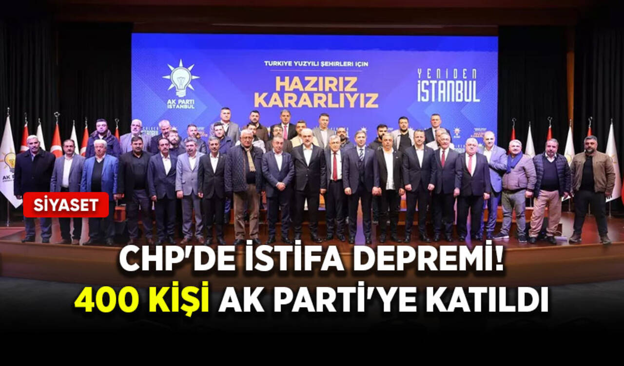 CHP'de istifa depremi! 400 kişi AK Parti'ye katıldı