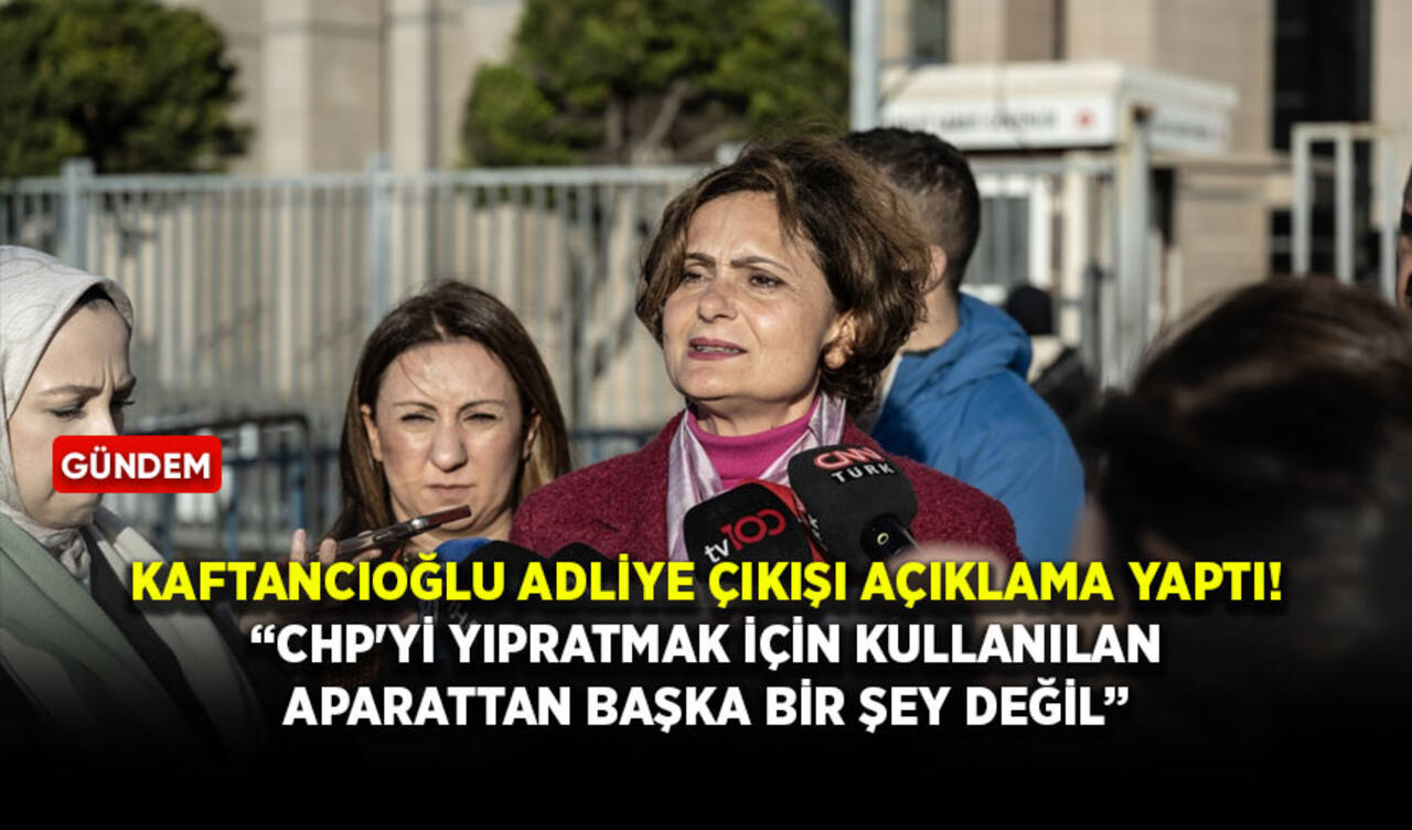 Kaftancıoğlu adliye çıkışı açıklama yaptı! “CHP'yi yıpratmak için kullanılan aparattan başka bir şey değil”