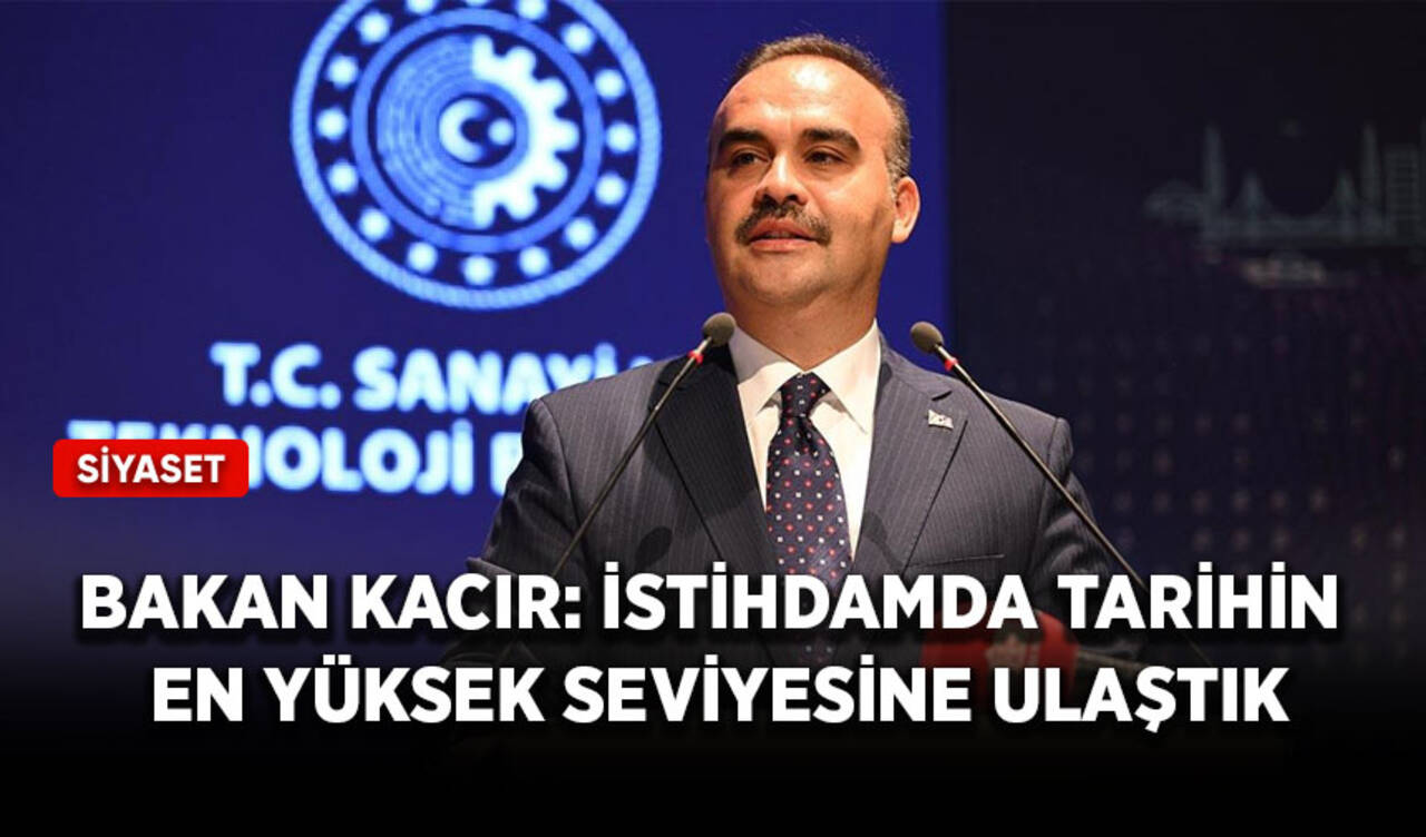 Bakan Kacır: İstihdamda tarihin en yüksek seviyesine ulaştık