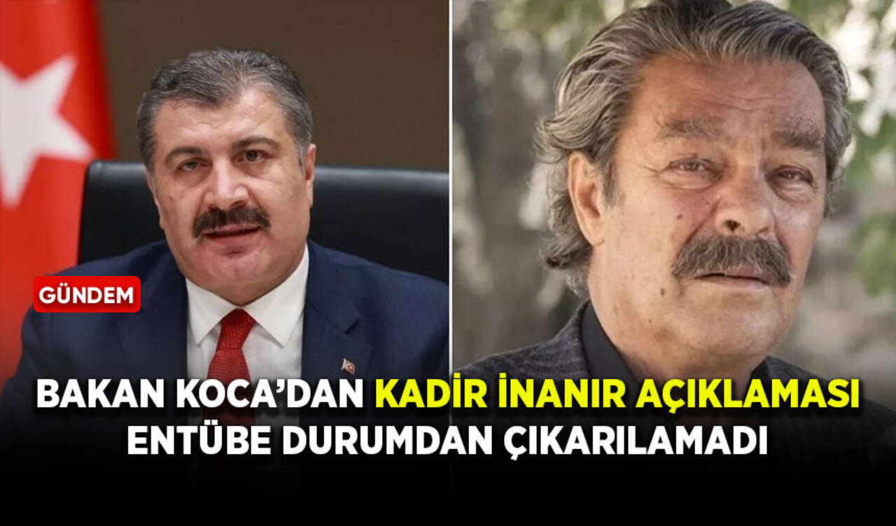 Bakan Koca’dan Kadir İnanır açıklaması: Entübe durumdan çıkarılamadı