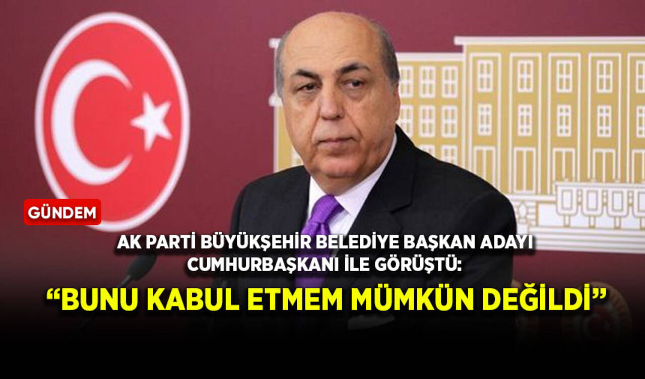 AK Parti Büyükşehir Belediye Başkan adayı Cumhurbaşkanı ile görüştü: “Bunu kabul etmem mümkün değildi”