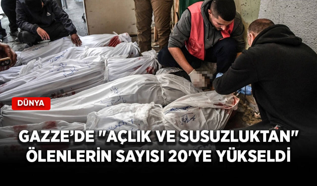 Gazze'de "açlık ve susuzluktan" ölenlerin sayısı 20'ye yükseldi