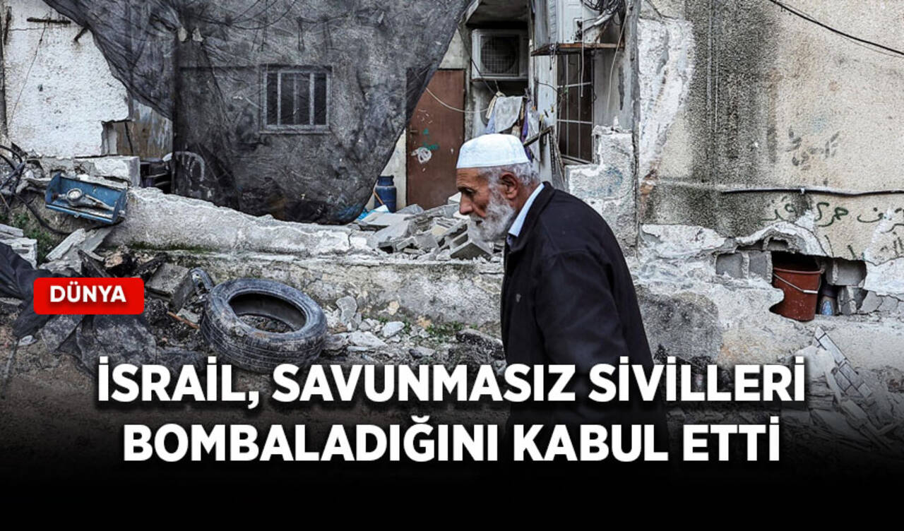 İsrail, savunmasız sivilleri bombaladığını kabul etti