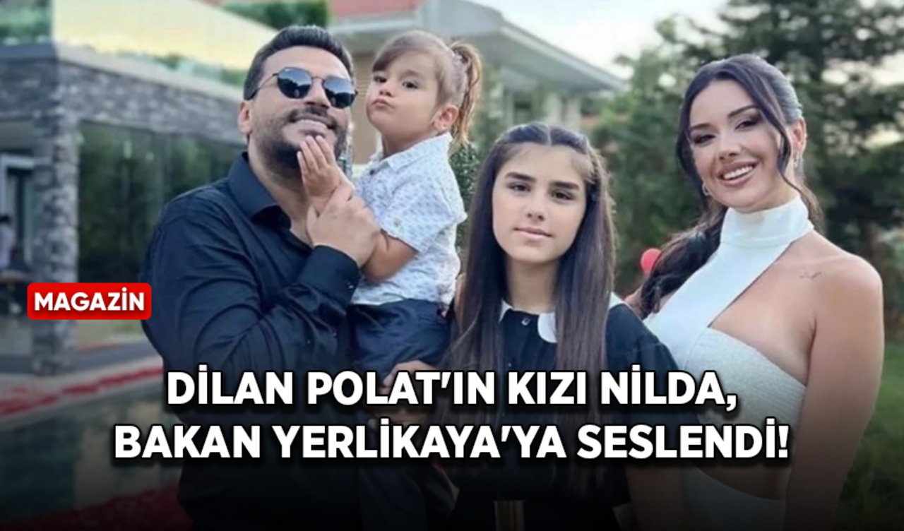 Dilan Polat'ın kızı Nilda, Bakan Yerlikaya'ya seslendi!