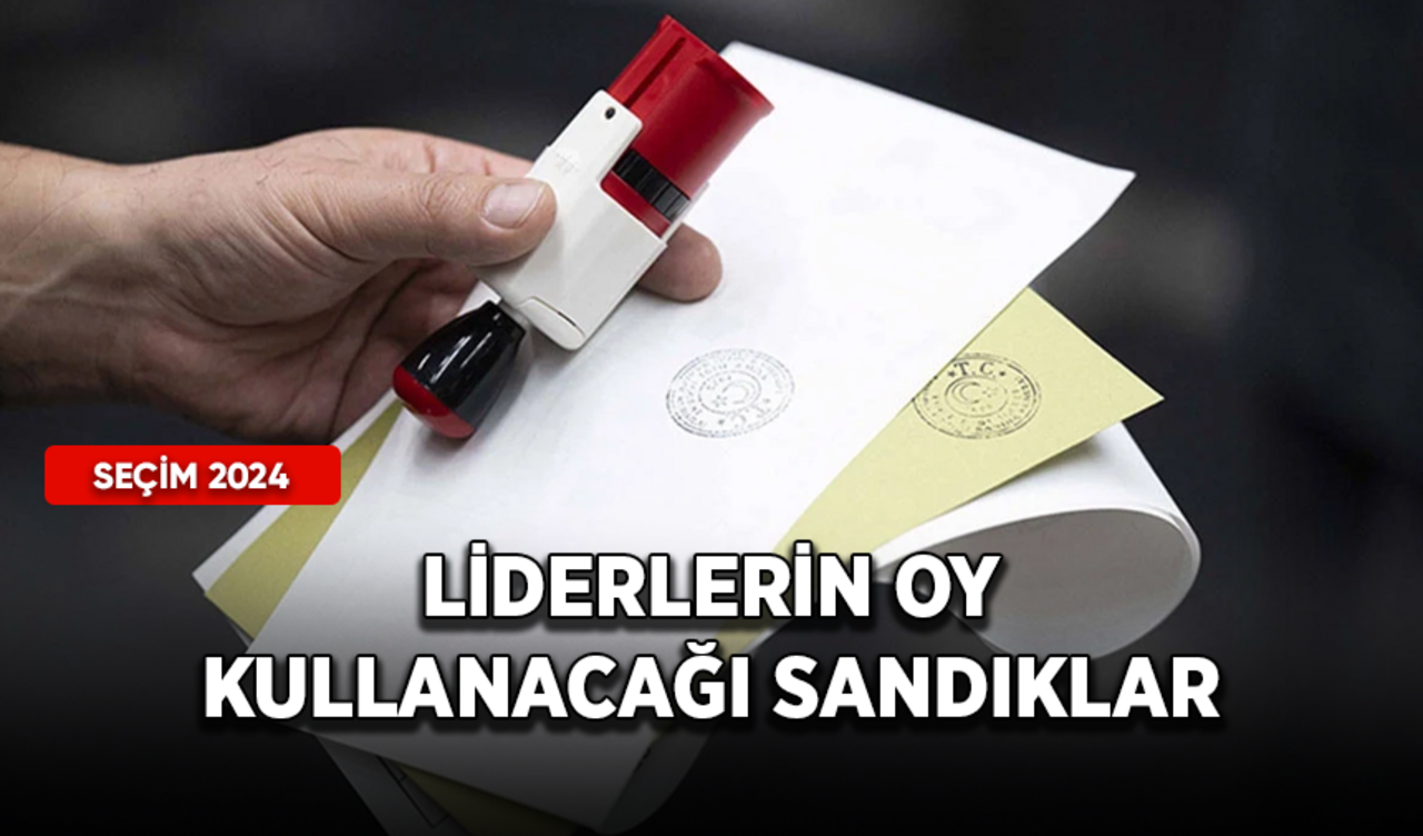 Liderler hangi sandıkta oy kullanacak?