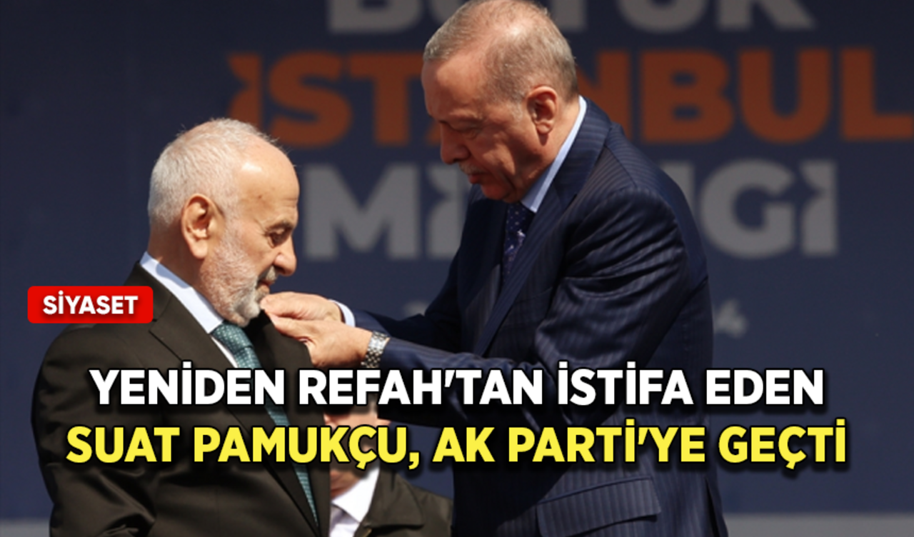 Yeniden Refah'tan istifa eden Suat Pamukçu, AK Parti'ye geçti