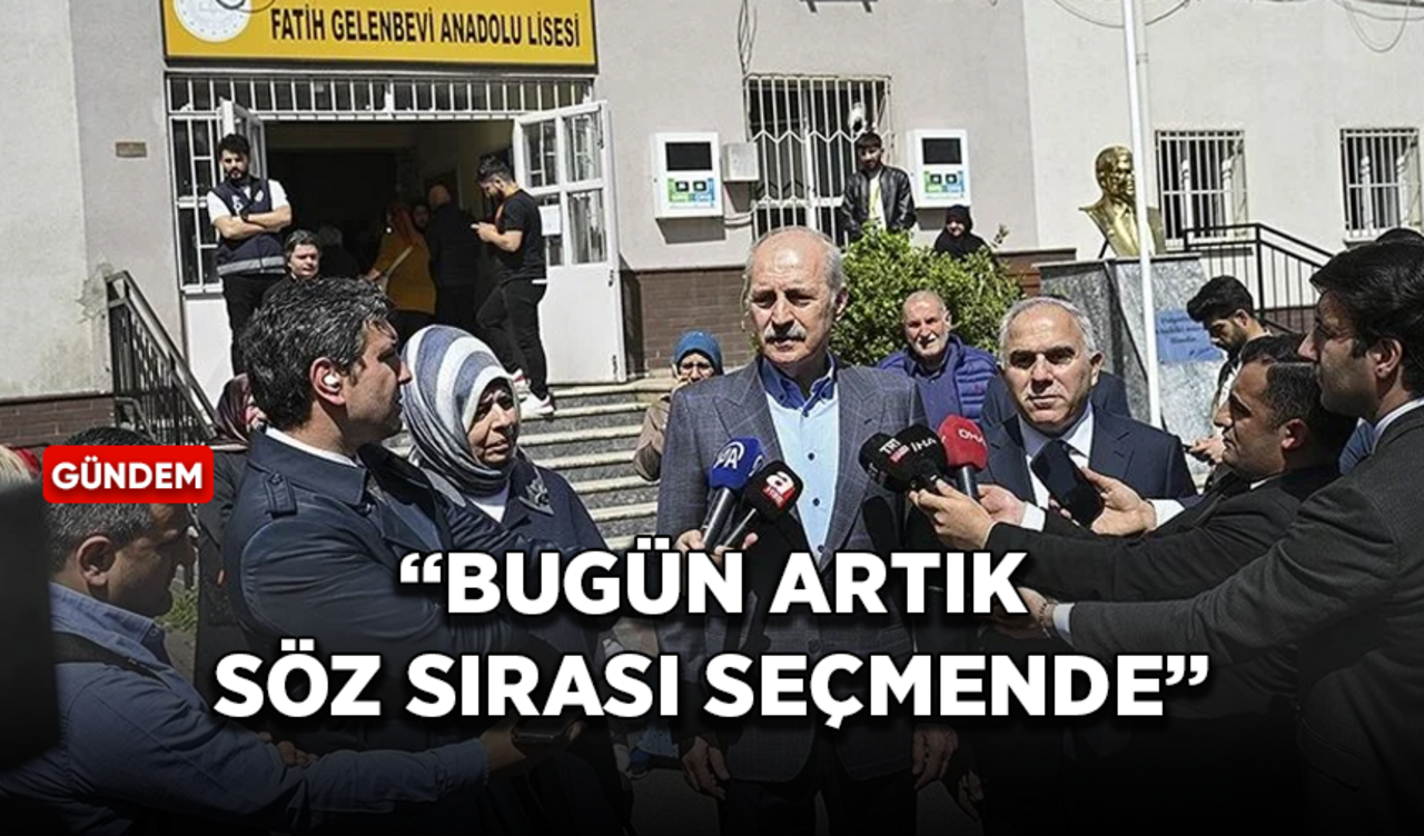 TBMM Başkanı Kurtulmuş: Bugün artık söz sırası seçmende