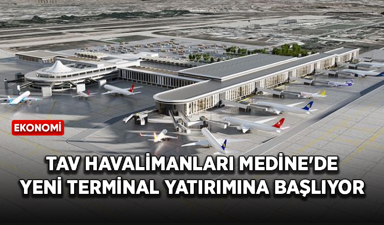 TAV Havalimanları Medine'de yeni terminal yatırımına başlıyor