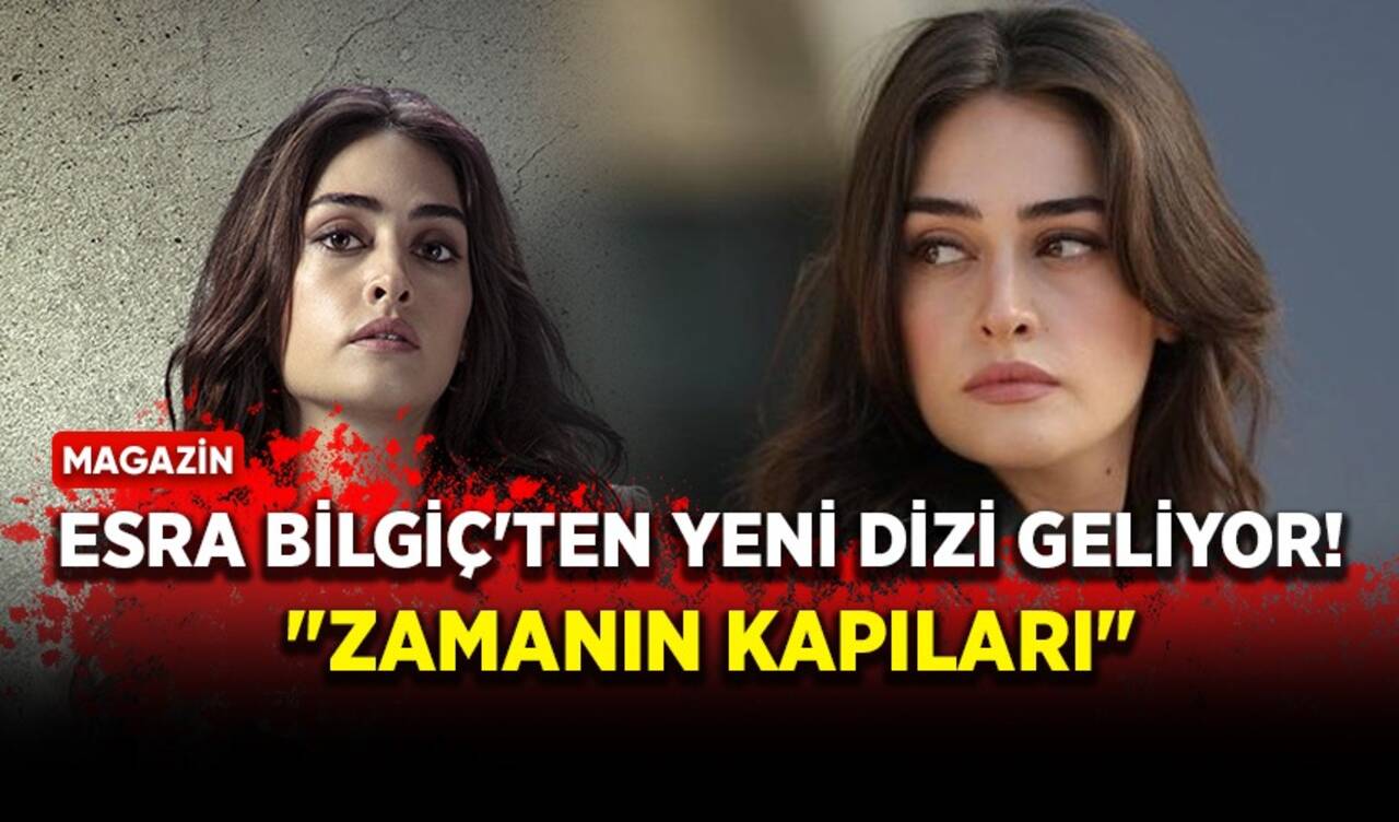 Esra Bilgiç'ten yeni dizi geliyor! 'Zamanın Kapıları'nın başrolü oldu