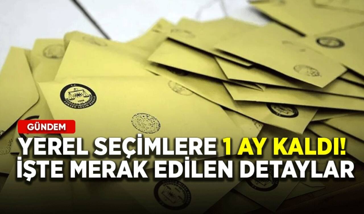 Yerel seçimlere 1 ay kaldı! İşte merak edilen detaylar