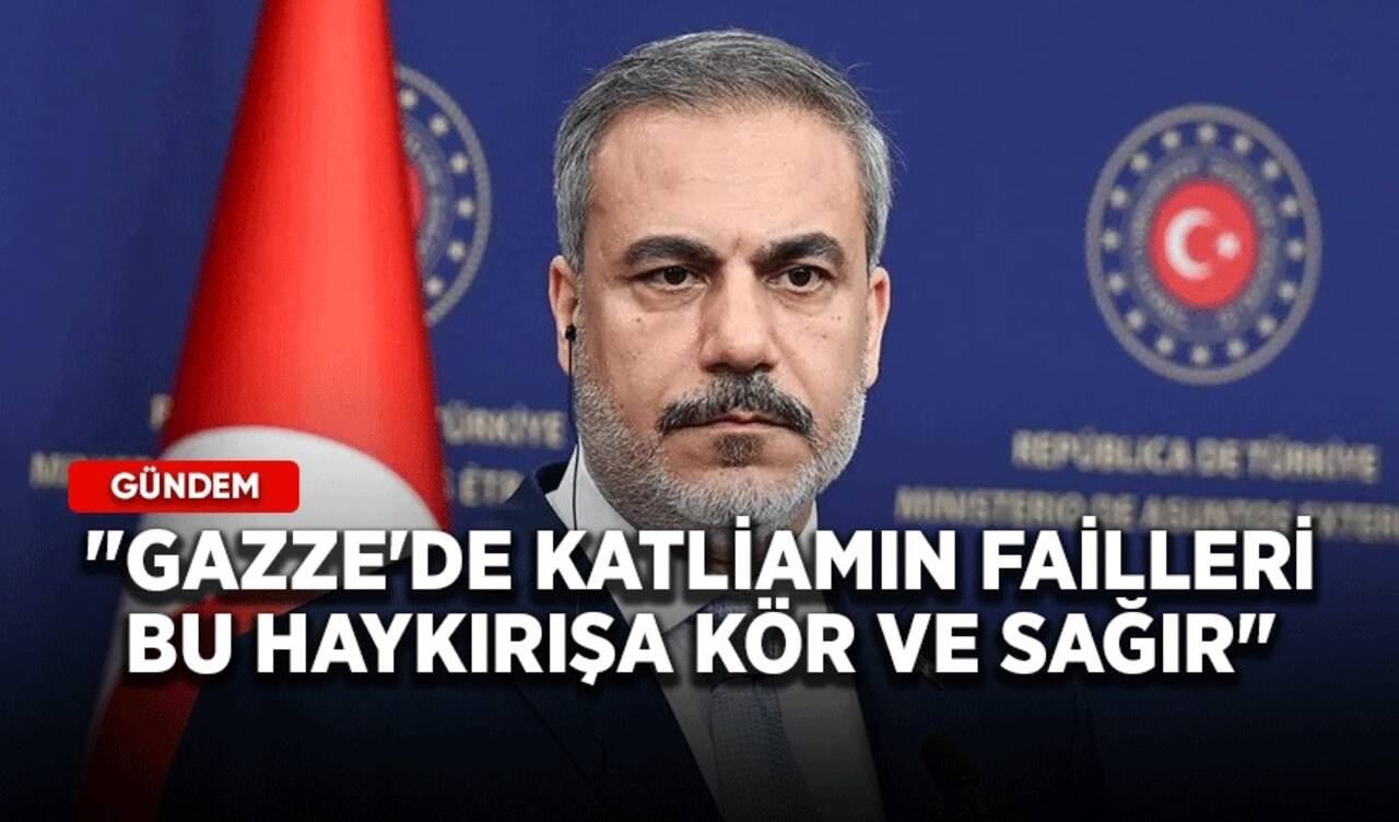 Bakan Fidan: "Gazze'de katliamın failleri bu haykırışa kör ve sağır"