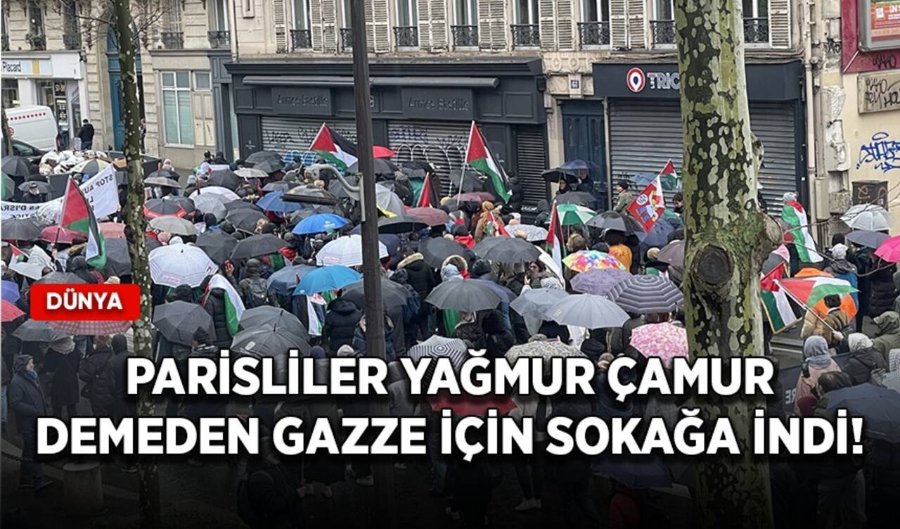 Parisliler yağmur çamur demeden Gazze için sokağa indi!