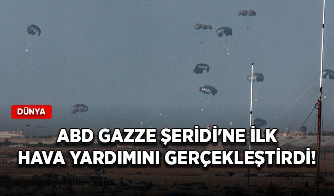 ABD, Gazze Şeridi'ne ilk hava yardımını gerçekleştirdi!