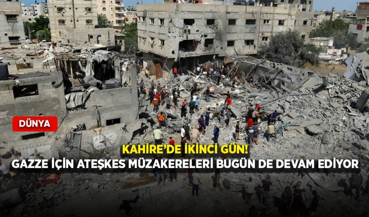 Kahire’de ikinci gün! Gazze için ateşkes müzakereleri bugün de devam ediyor