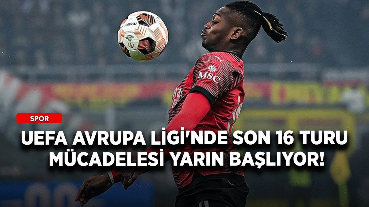 UEFA Avrupa Ligi'nde son 16 turu mücadelesi yarın başlıyor!