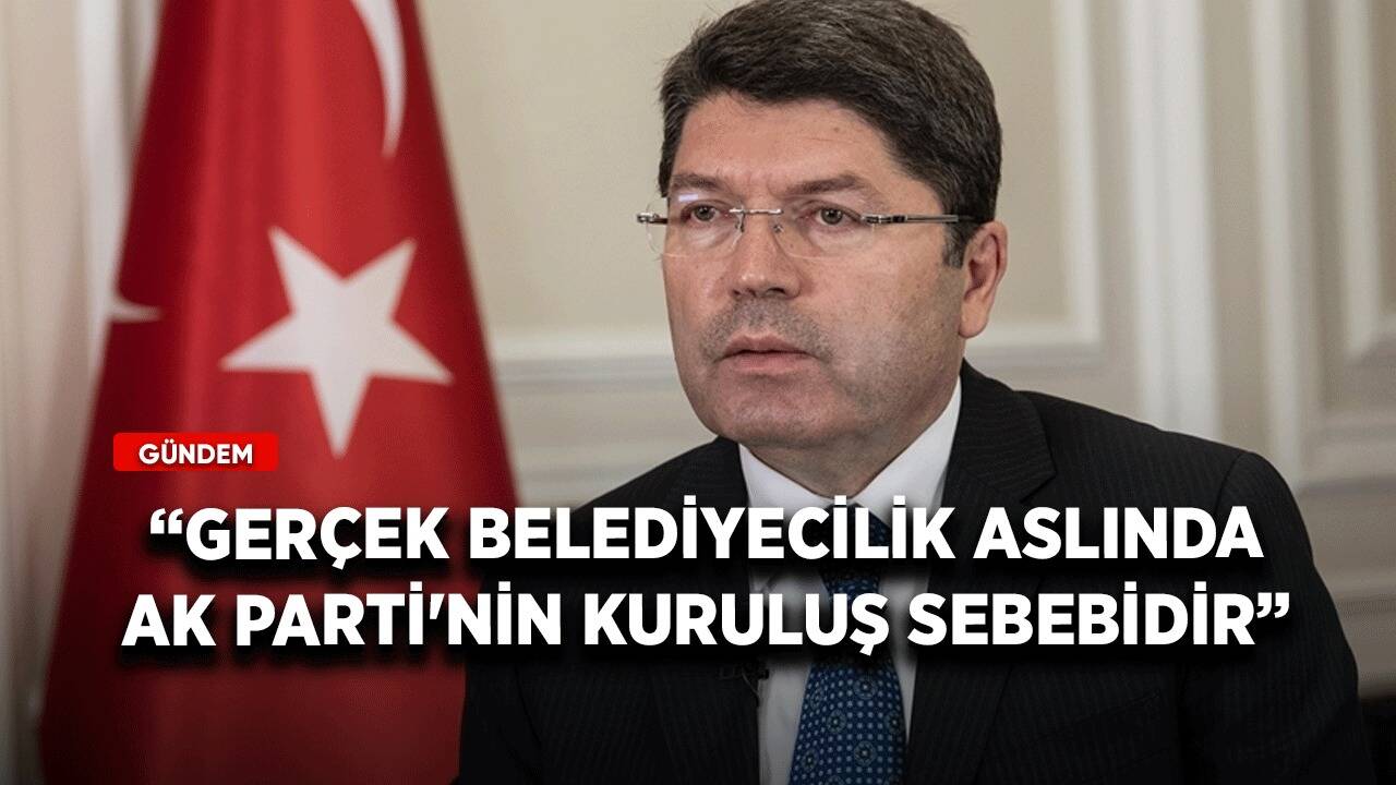 Adalet Bakanı Tunç: Gerçek belediyecilik aslında AK Parti'nin kuruluş sebebidir