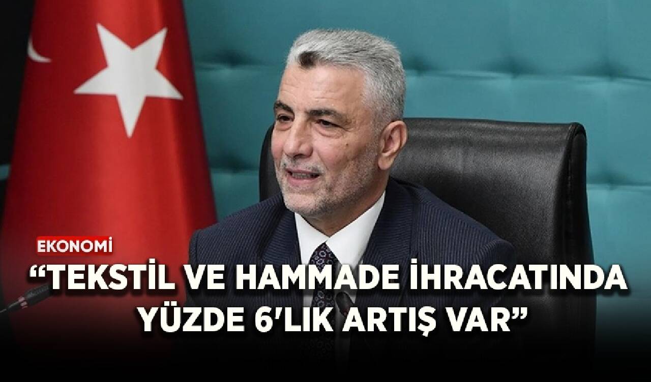 Bakan Bolat: Tekstil ve hammadde ihracatında yüzde 6'lık artış var