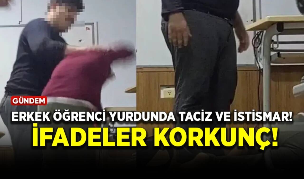 Erkek öğrenci yurdunda taciz ve istismar! İfadeler korkunç