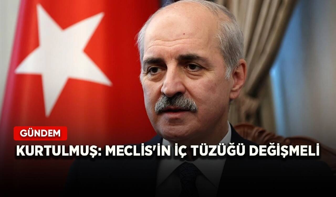 Kurtulmuş: Meclis'in iç tüzüğü değişmeli