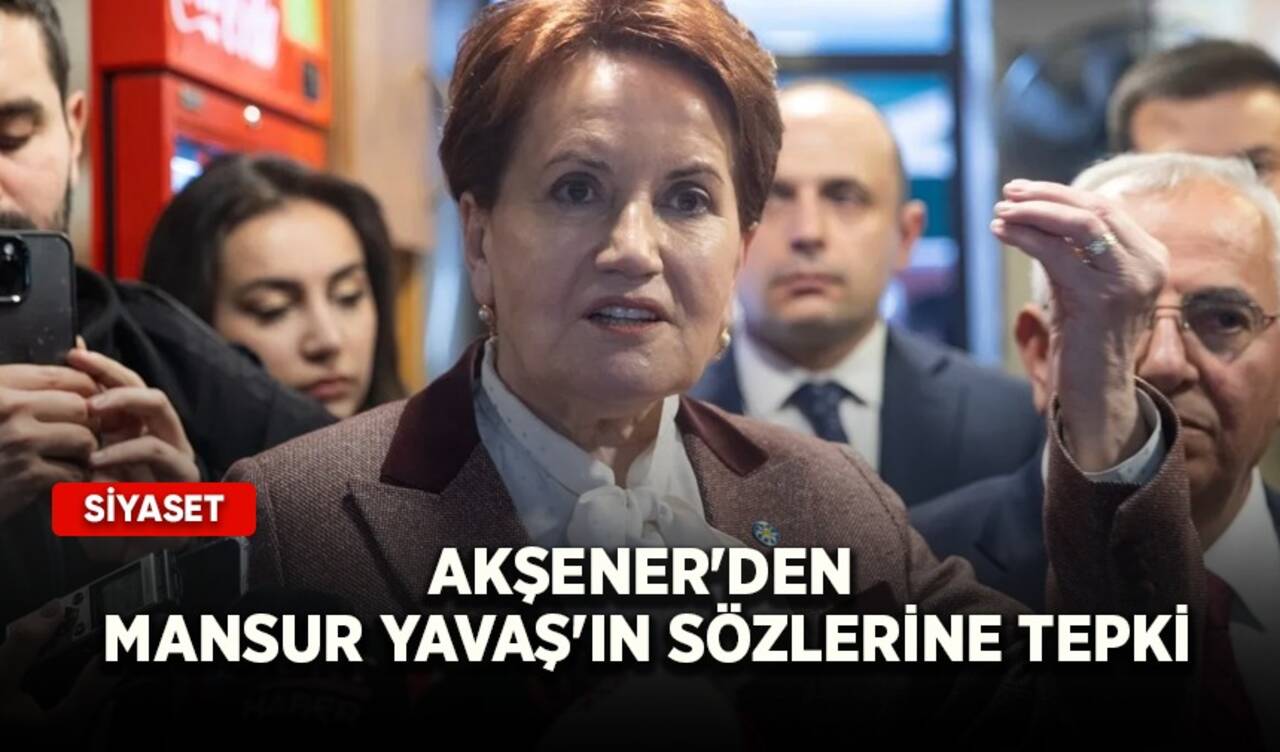 Akşener'den Mansur Yavaş'ın sözlerine tepki