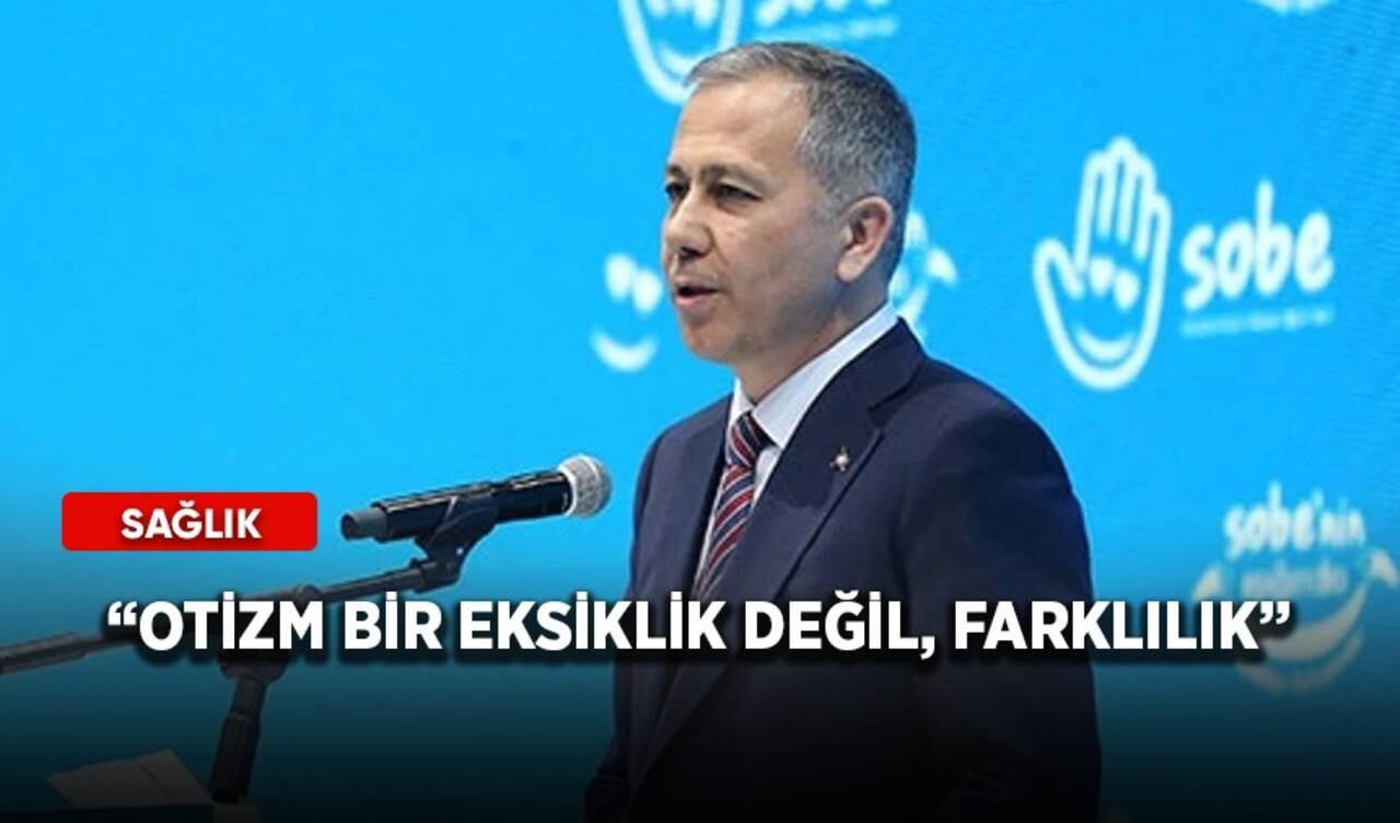 Bakan Yerlikaya: Otizm bir eksiklik değil, farklılık