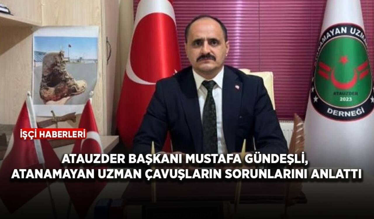 ATAUZDER Başkanı Mustafa Gündeşli, atanamayan uzman çavuşların sorunlarını anlattı