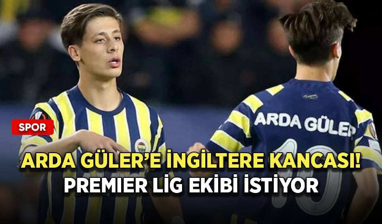 Arda Güler’e İngiltere kancası! Premier Lig ekibi istiyor