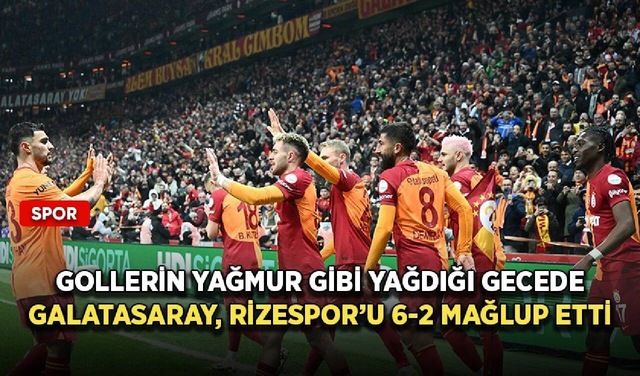 Gollerin yağmur gibi yağdığı gecede Galatasaray, Rizespor’u 6-2 mağlup etti