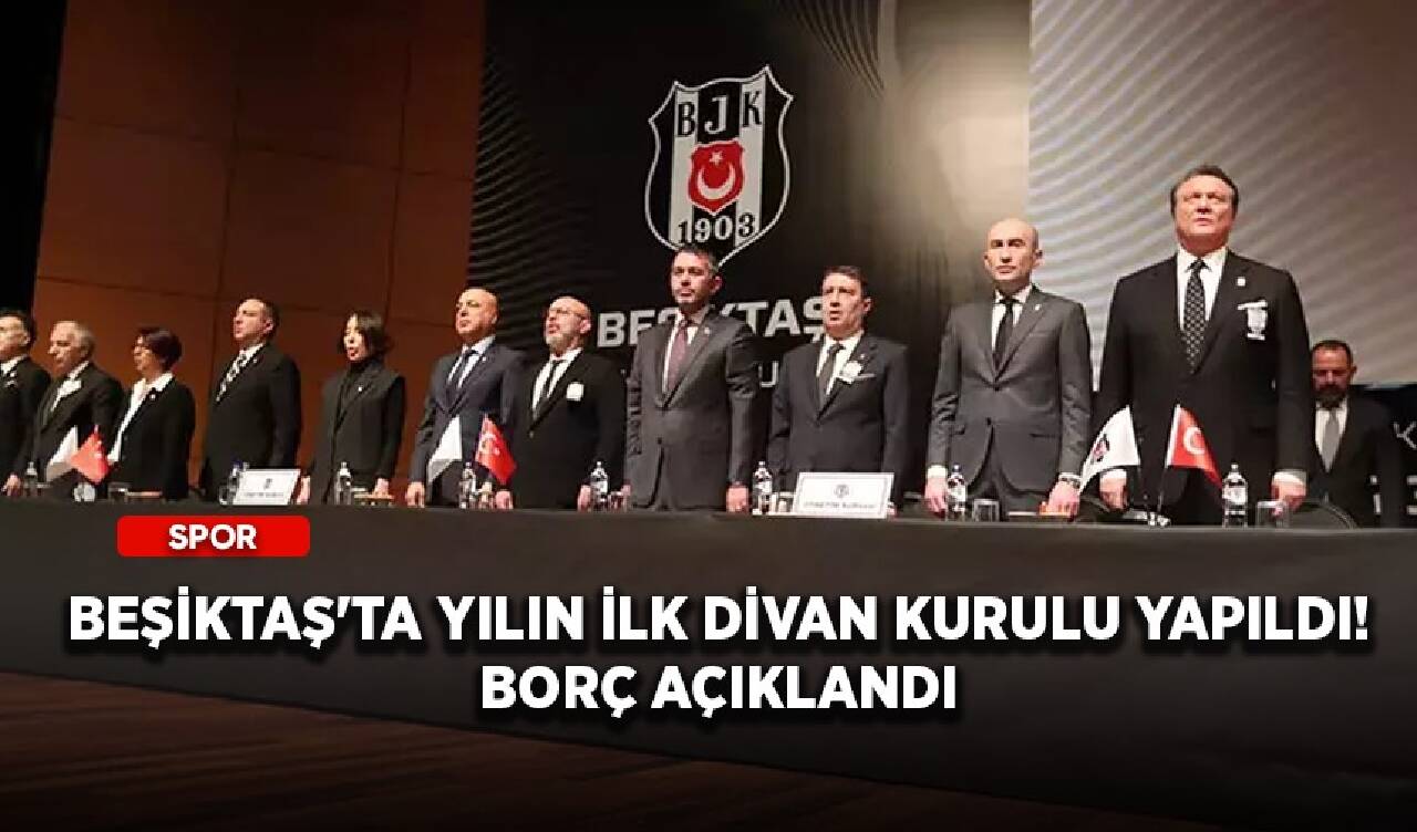 Beşiktaş'ta yılın ilk divan kurulu yapıldı! Borç açıklandı