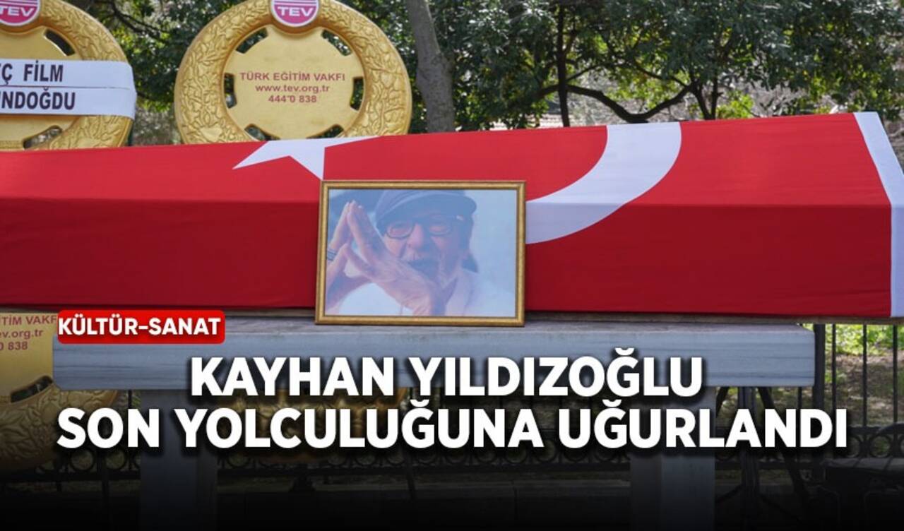 Kayhan Yıldızoğlu son yolculuğuna uğurlandı