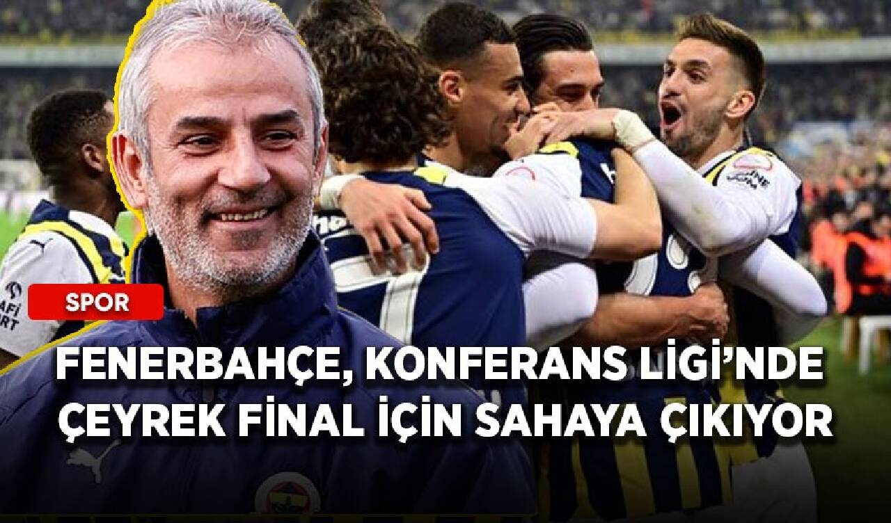 Fenerbahçe, Konferans Ligi’nde çeyrek final için sahaya çıkıyor