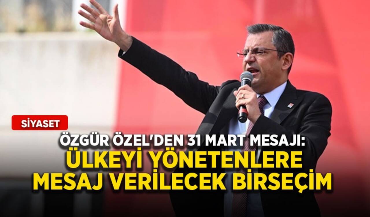 Özgür Özel'den 31 Mart açıklaması: Ülkeyi yönetenlere mesaj verilecek bir seçim