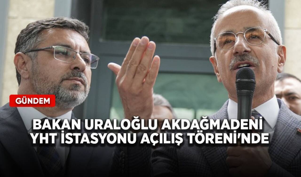 Bakan Uraloğlu, Akdağmadeni YHT İstasyonu Açılış Töreni'nde