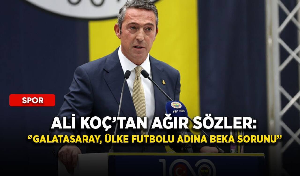 Ali Koç’tan ağır sözler: ‘’Galatasaray, ülke futbolu adına beka sorunu’’