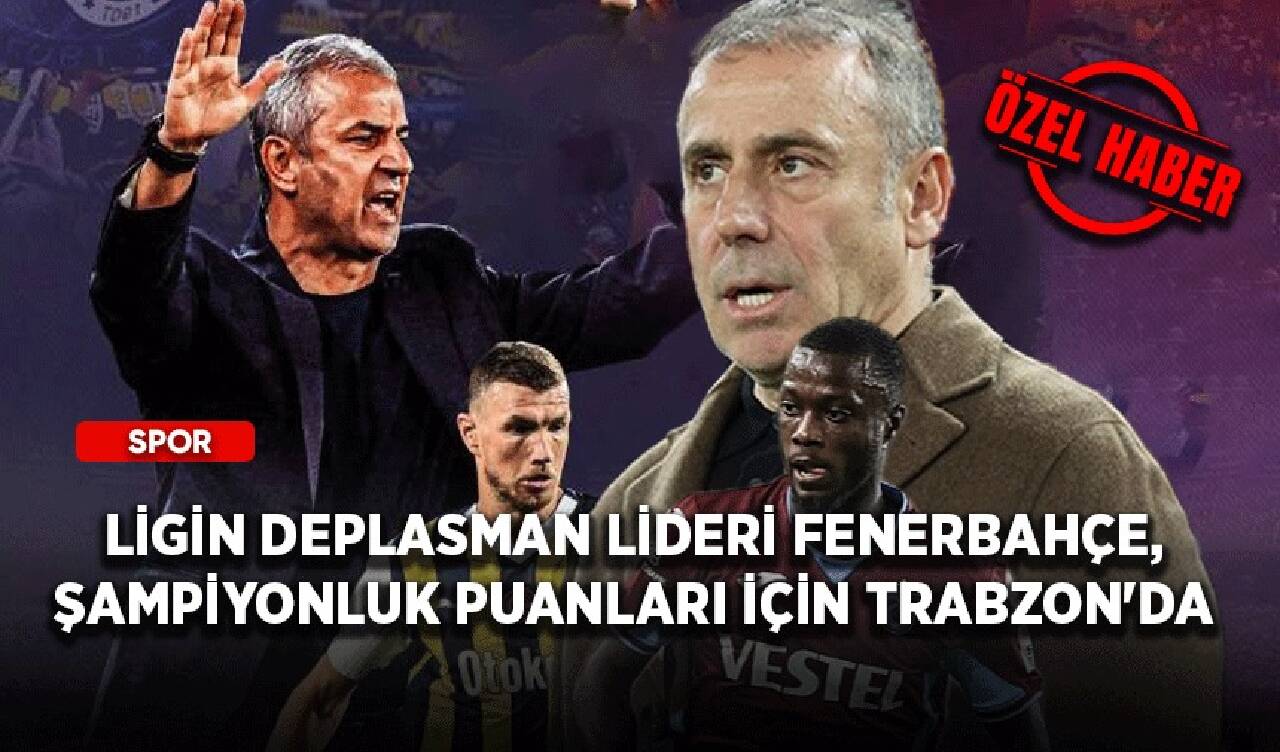 Ligin deplasman lideri Fenerbahçe, şampiyonluk puanları için Trabzon'da