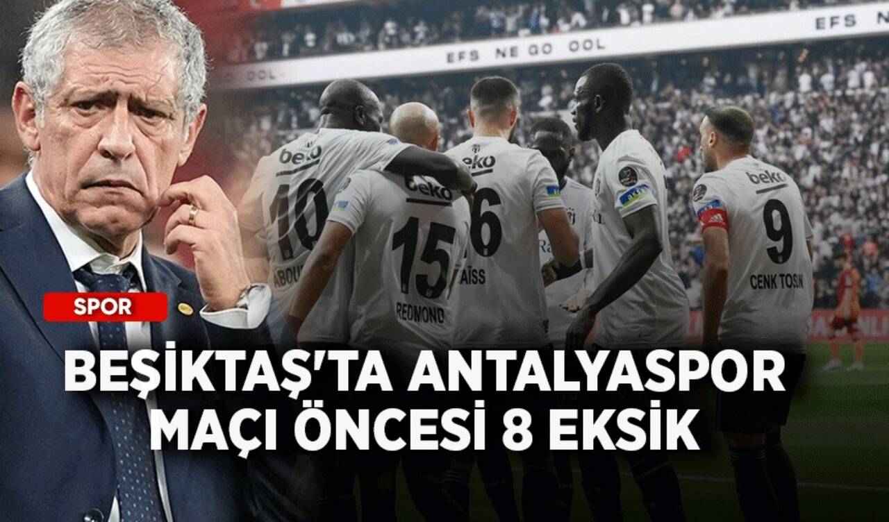 Beşiktaş'ta Antalyaspor maçı öncesi 8 eksik