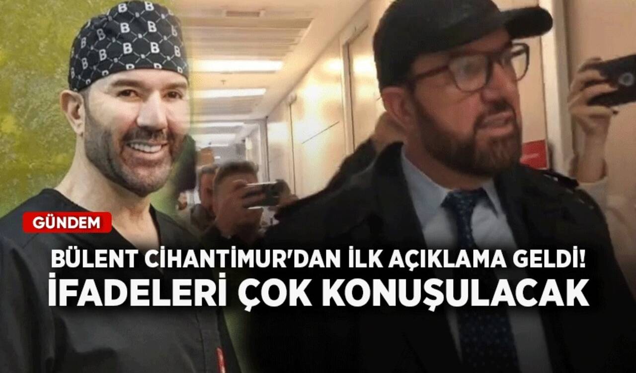 Bülent Cihantimur'dan ilk açıklama geldi! İfadeleri çok konuşulacak