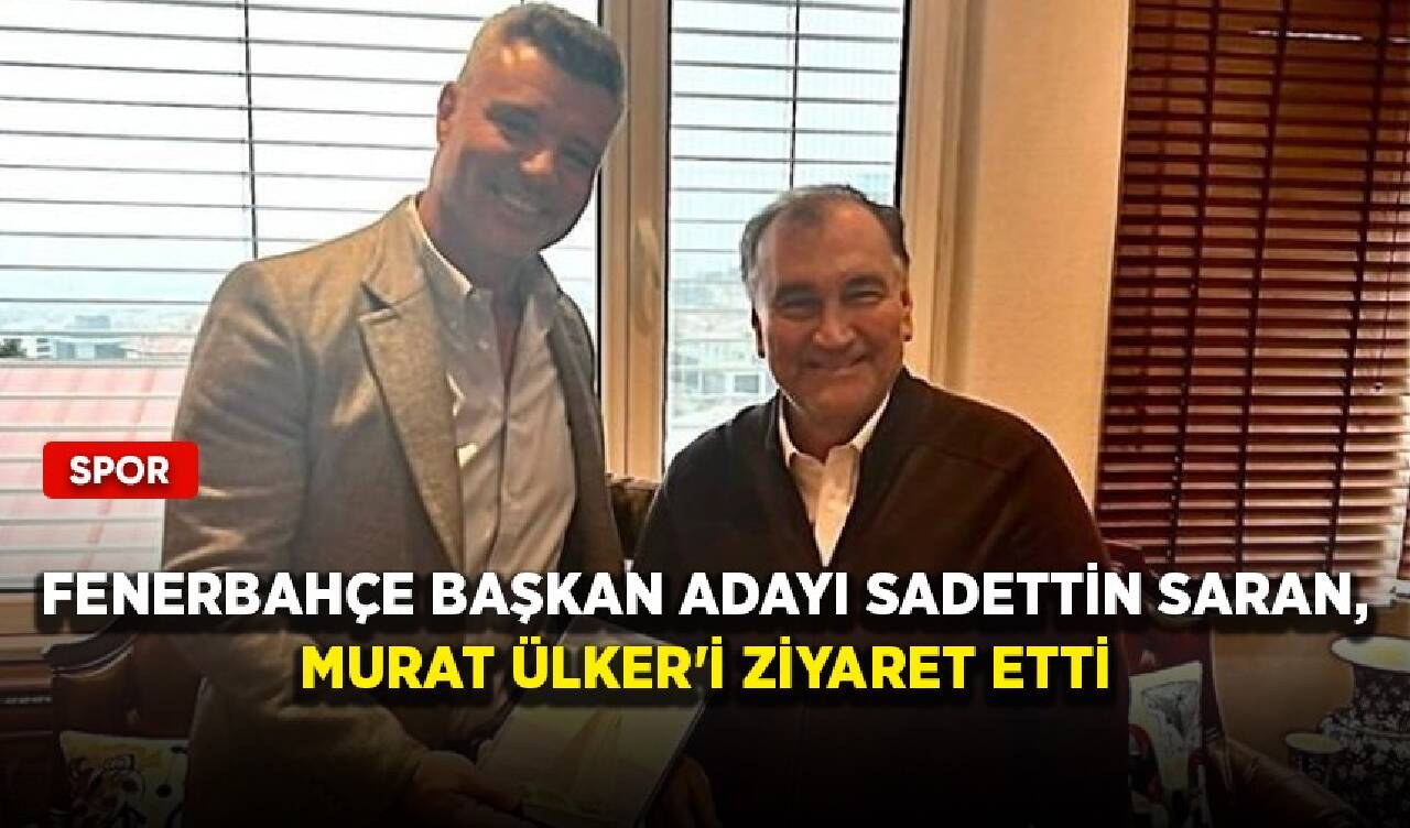 Fenerbahçe Başkan Adayı Sadettin Saran, Murat Ülker'i ziyaret etti