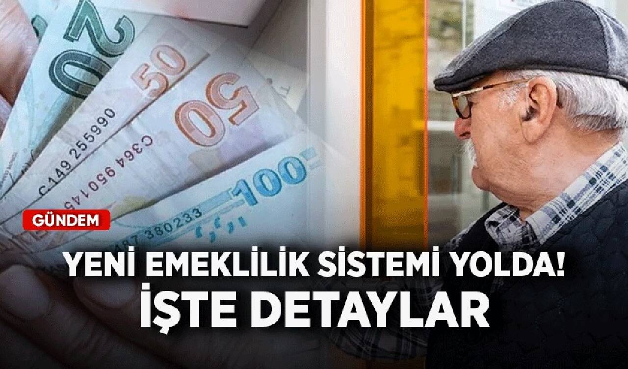 Yeni emeklilik sistemi yolda! İşte detaylar