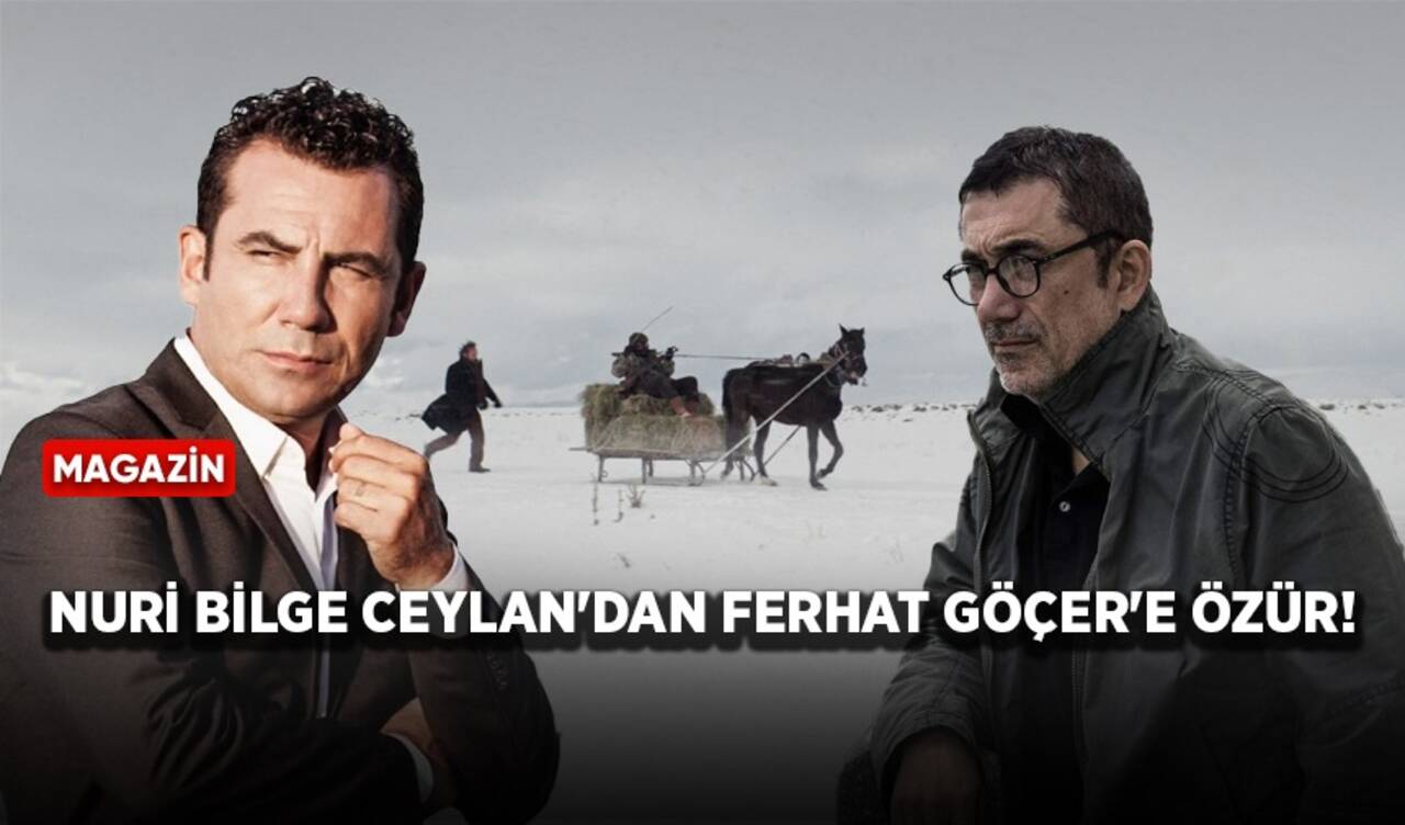 Nuri Bilge Ceylan'dan Ferhat Göçer'e özür!