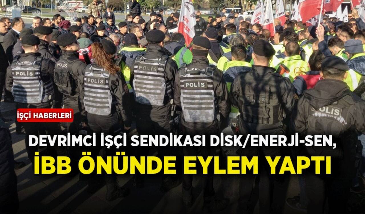 Devrimci İşçi Sendikası DİSK/Enerji-Sen, İBB önünde eylem yaptı