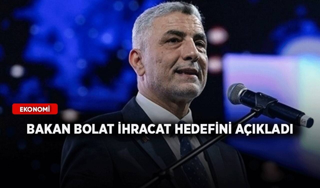 Bakan Bolat ihracat hedefini açıkladı