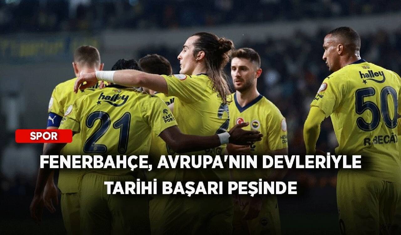 Fenerbahçe, Avrupa'nın devleriyle tarihi başarı peşinde