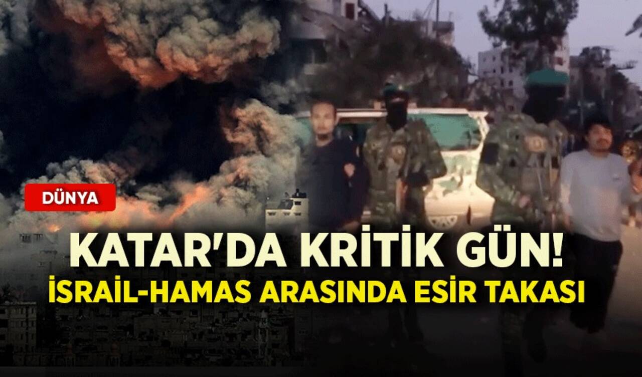 Katar'da kritik gün! İsrail-Hamas arasında esir takası müzakereleri başladı