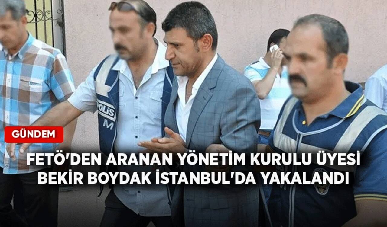 FETÖ'den aranan yönetim kurulu üyesi Bekir Boydak İstanbul'da yakalandı